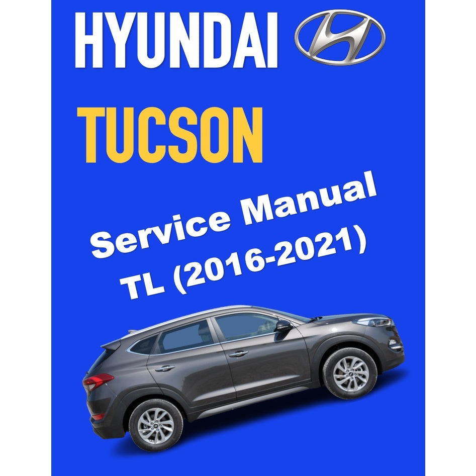 HYUNDAI TUCSON TL (2016-2021) SERVICE WORKSHOP MANUAL