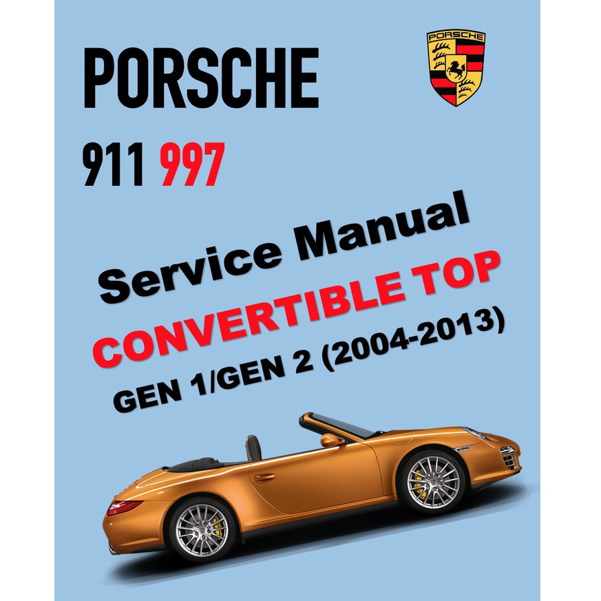 PORSCHE 911 997 (2004-2013) CONVERTIBLE TOP/ TARGA TOP SERVICE REPAIR MANUAL