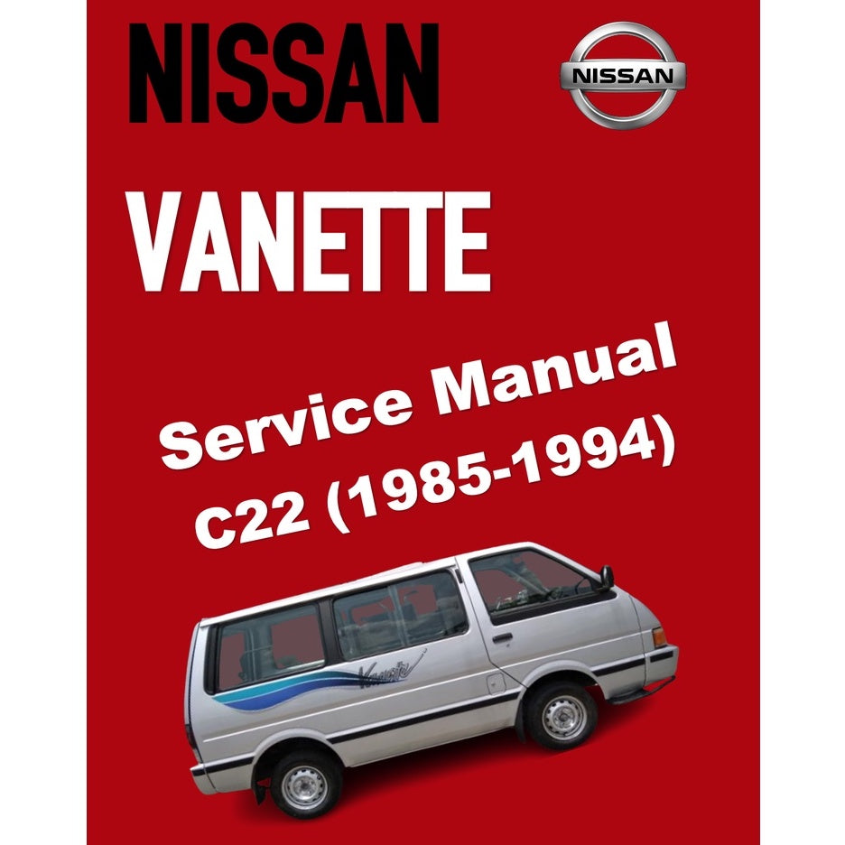 NISSAN VANETTE C22 (1985-1994-2010) SERVICE WORKSHOP MANUAL
