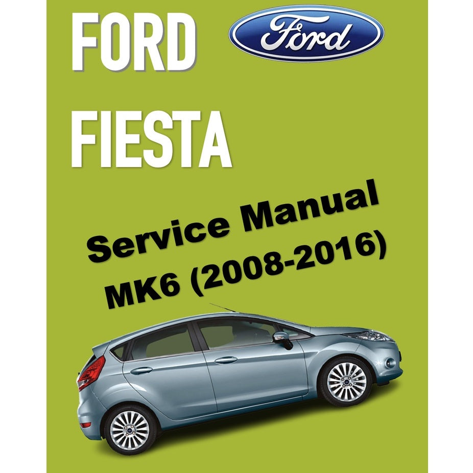 FORD FIESTA MK6 (2008-2016) SERVICE WORKSHOP MANUAL - 1.0L ECOBOOST / 1.6 ECOBOOST / 1.6L DURATEC TI-VCT