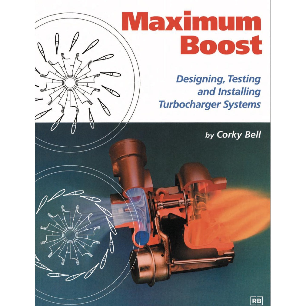 Maximum boost: designing, testing and installing turbocharger systems - Corky Bell