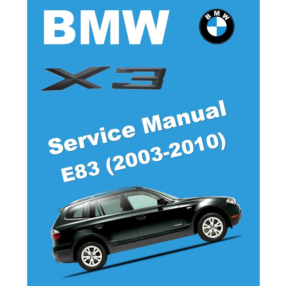 BMW X3 E83 (2003-2010) SERVICE WORKSHOP MANUAL