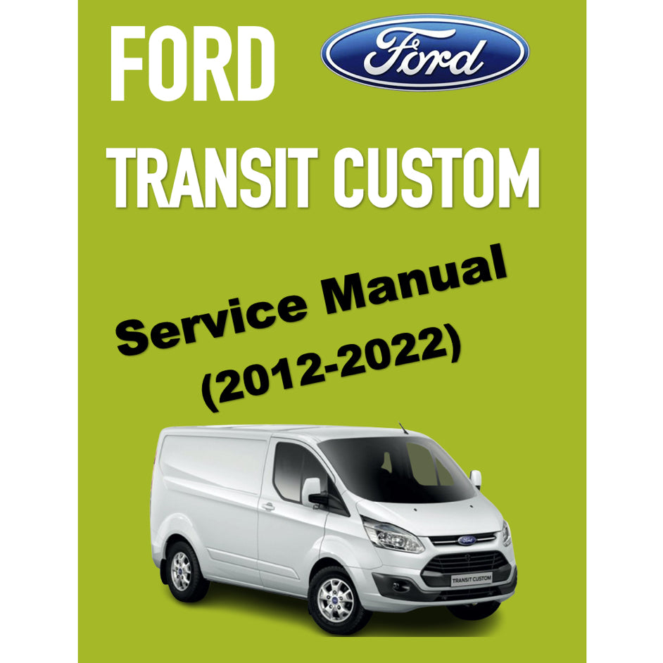 FORD TRANSIT CUSTOM (2012-2022) SERVICE WORKSHOP MANUAL