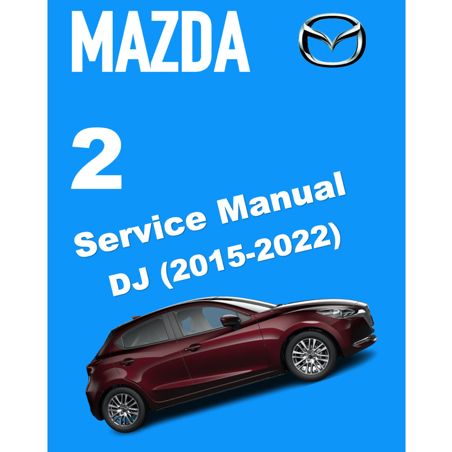 MAZDA 2 DJ (2015-2022) SERVICE WORKSHOP MANUAL