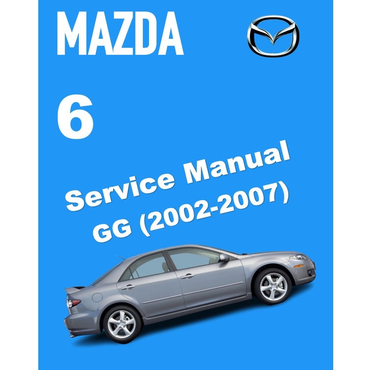 MAZDA 6 GG (2002-2007) SERVICE WORKSHOP MANUAL