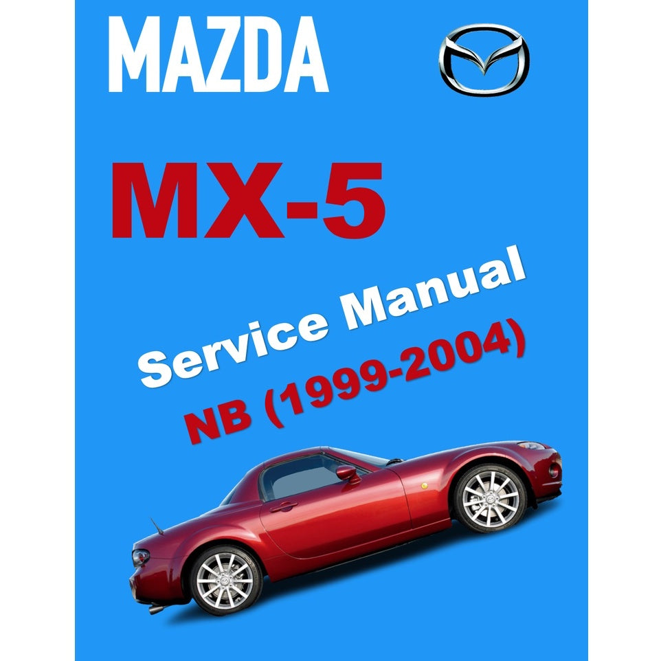 MAZDA MX-5 MIATA NB SERIES (1999-2004) SERVICE WORKSHOP MANUAL