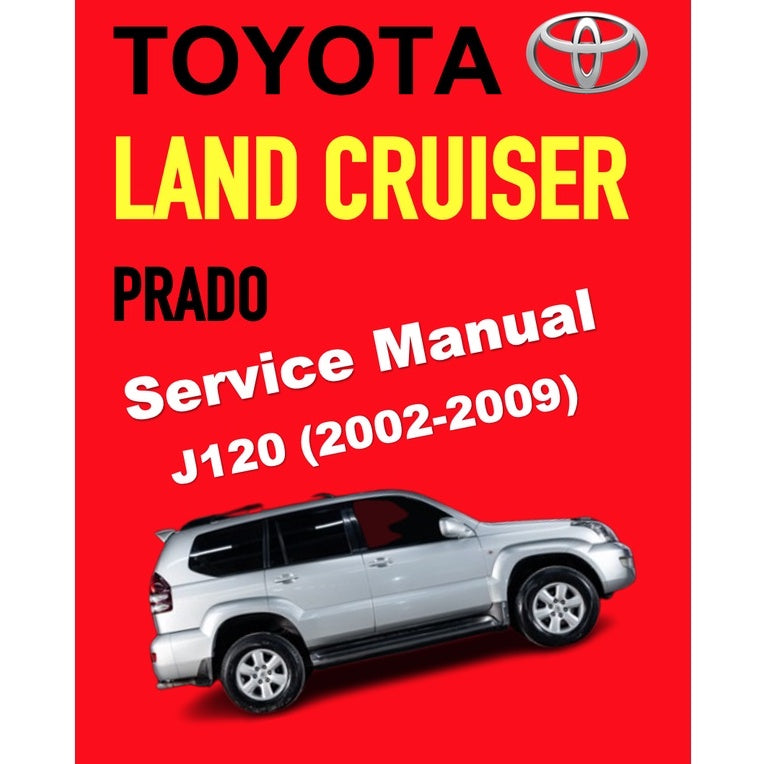 Toyota Land Cruiser Prado J120 (2002-2009) FACTORY WORKSHOP SERVICE REPAIR MANUAL
