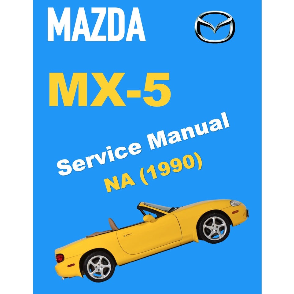 MAZDA MX-5 MIATA NA SERIES (1990) SERVICE WORKSHOP MANUAL