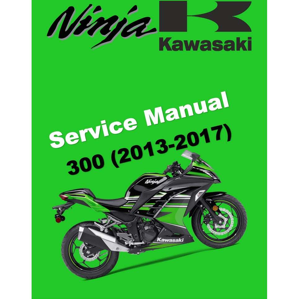 KAWASAKI NINJA 300 (2013-2017) SERVICE WORKSHOP MANUAL + PARTS CATALOGUE + OWNER'S MANUAL