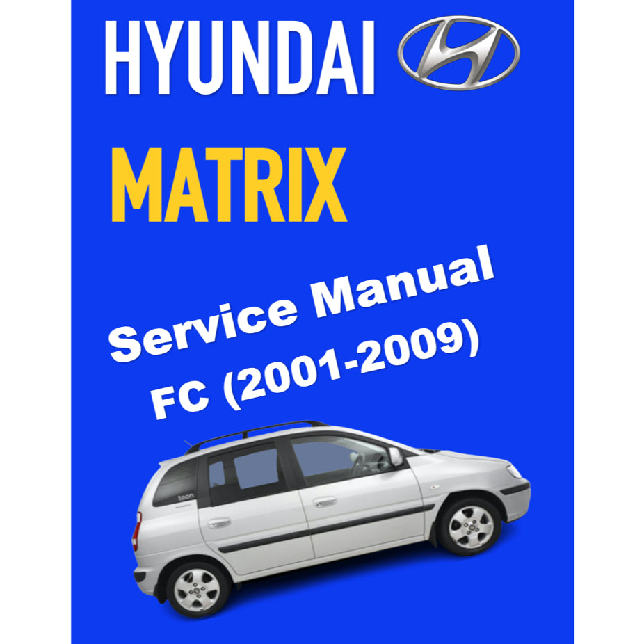 HYUNDAI/INOKOM MATRIX FC (2001-2009) SERVICE WORKSHOP MANUAL + OWNER MANUAL