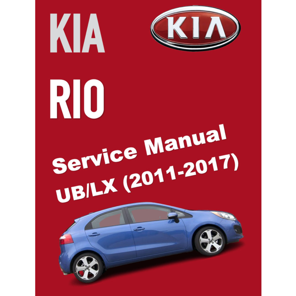 KIA RIO UB/LX (2011-2017) SERVICE WORKSHOP MANUAL