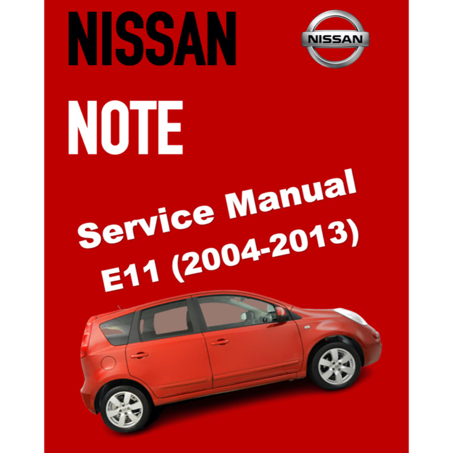 NISSAN NOTE E11 (2004-2013) SERVICE WORKSHOP MANUAL