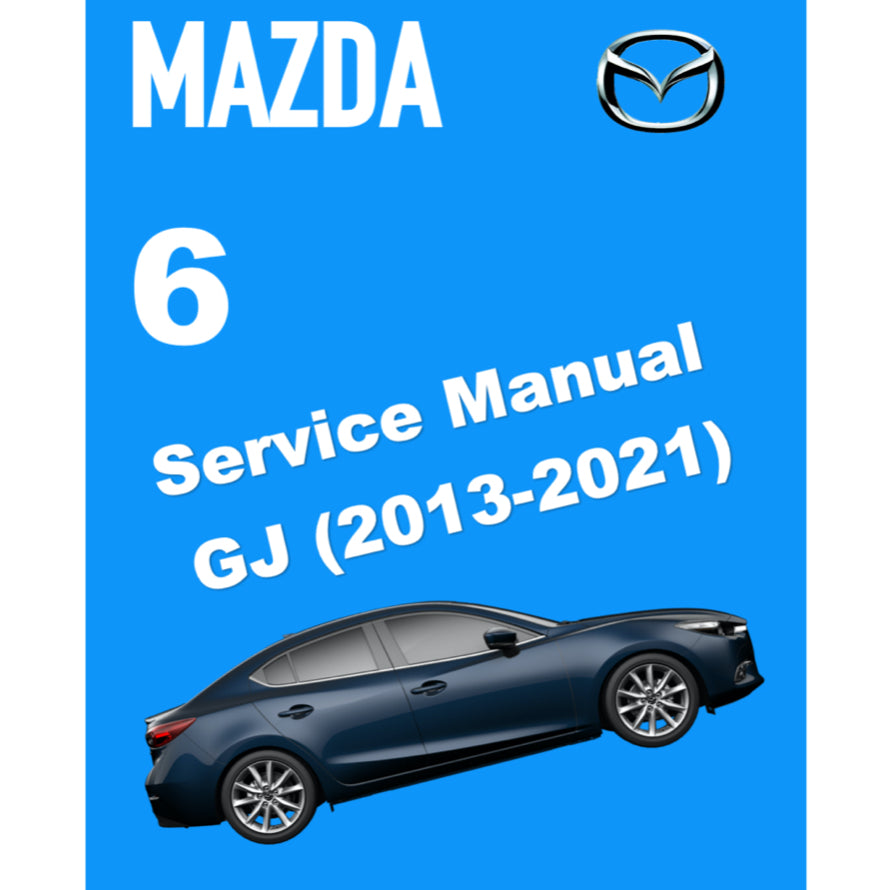 MAZDA 6 GJ1 (2013-2021) SERVICE WORKSHOP MANUAL