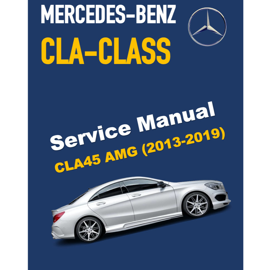 MERCEDES-BENZ CLA45 AMG C117 (2013-2019) SERVICE WORKSHOP MANUAL