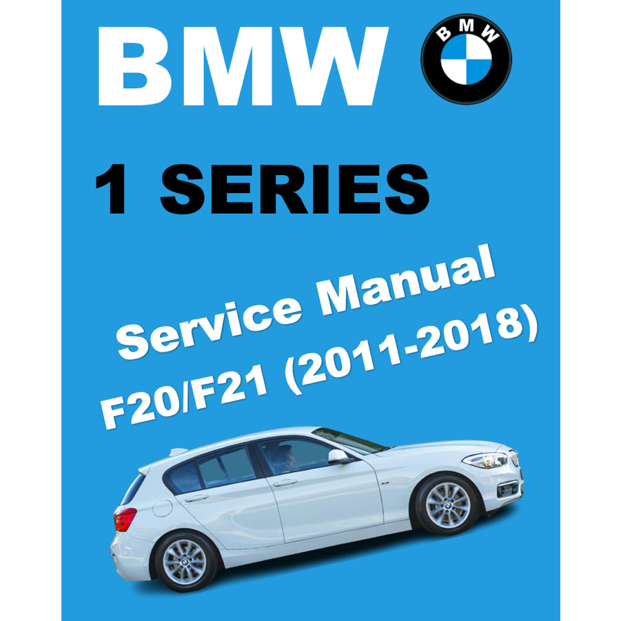 BMW 1 SERIES F20/F21 (2011-2019) SERVICE WORKSHOP MANUAL