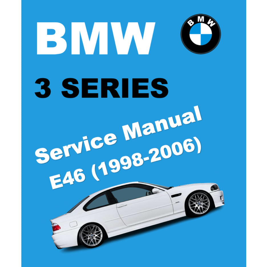 BMW 3 SERIES E46 (1998-2006) WORKSHOP SERVICE WORKSHOP MANUAL