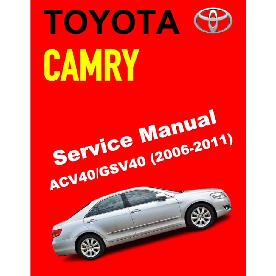TOYOTA CAMRY ACV40 GSV40 (2006-2011) SERVICE REPAIR WORKSHOP MANUAL