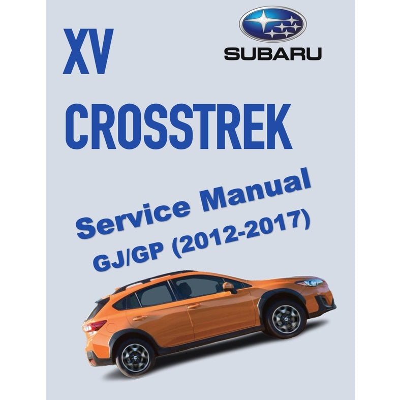 SUBARU XV / CROSSTREK GJ/GP (2012-2017) SERVICE WORKSHOP MANUAL