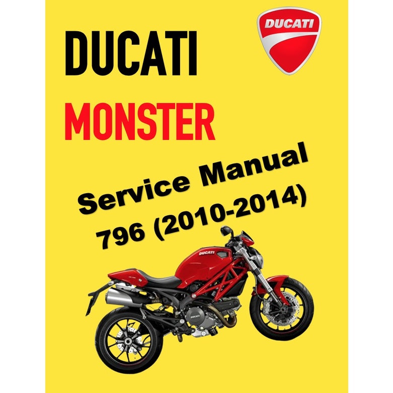 DUCATI MONSTER 796 (2010-2014) SERVICE REPAIR WORKSHOP MANUAL + PARTS CATALOGUE + OWNER'S MANUAL