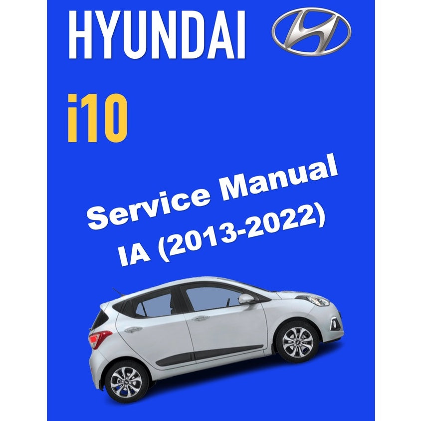 HYUNDAI i10 IA (2013-2022) SERVICE WORKSHOP MANUAL